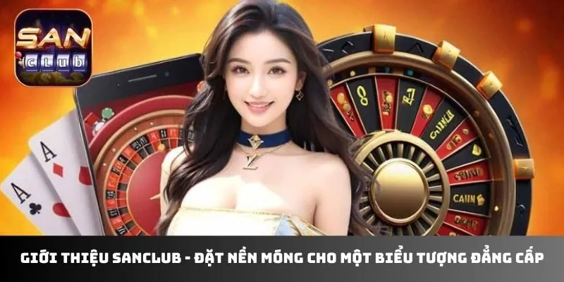 Giới thiệu sanclub - Đặt nền móng cho một biểu tượng đẳng cấp